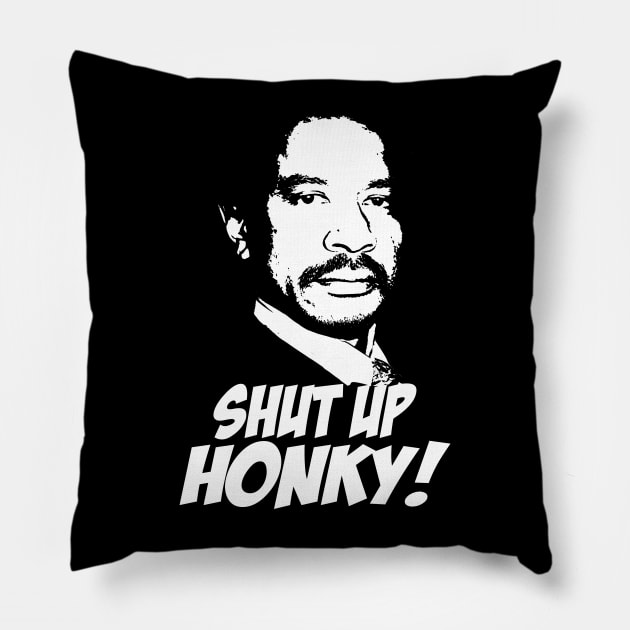 Shut Up Honky! Pillow by CamStyles77