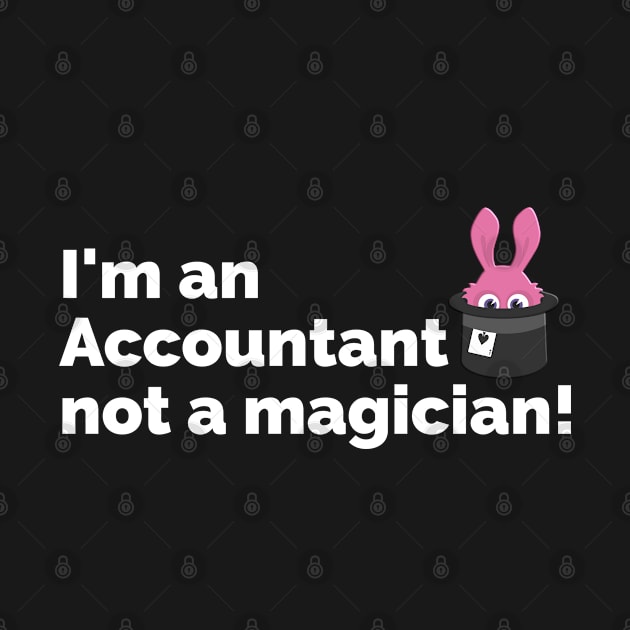 I'm an Accountant not a Magician by BigRaysTShirts