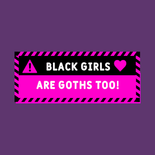 Black Girls are Goth Too! <3 Human Warning Label Design T-Shirt