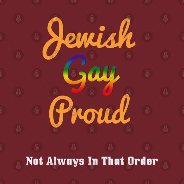 Jewish, Gay, Proud. Not Always In That Order Jewish by Proud Collection
