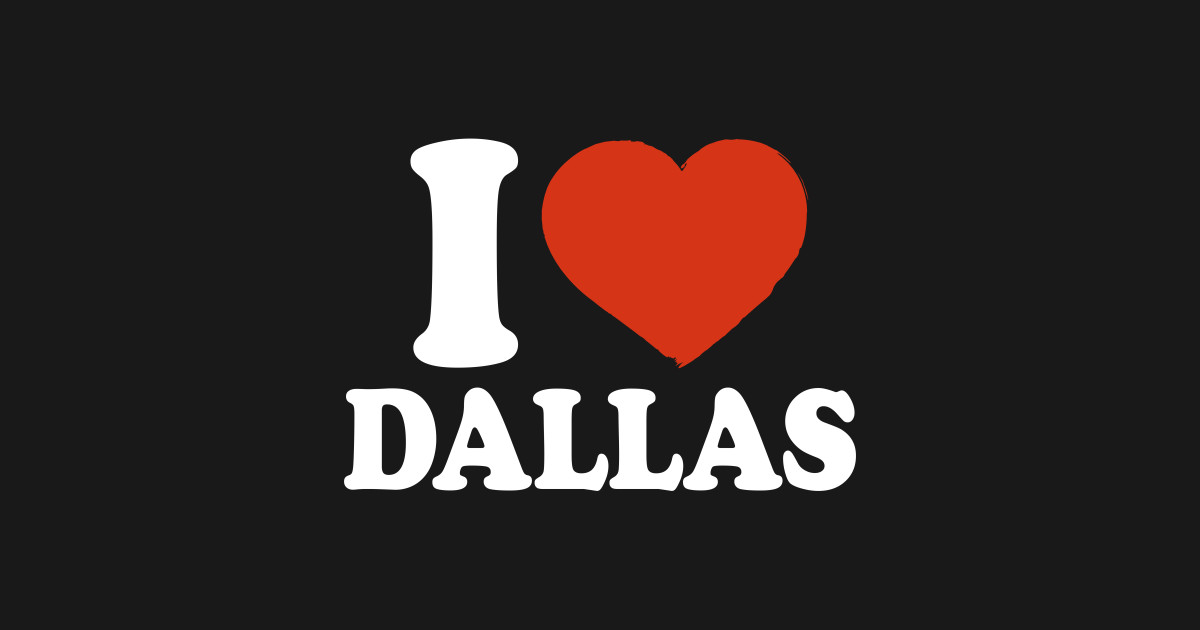 I Love Dallas Dallas TShirt TeePublic