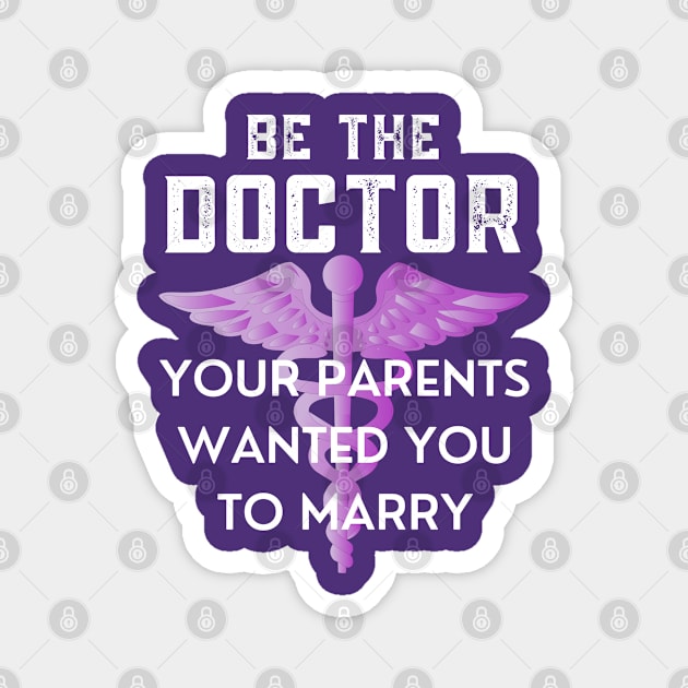 Be The Doctor Your Parents Wanted You To Marry Magnet by Coralgb