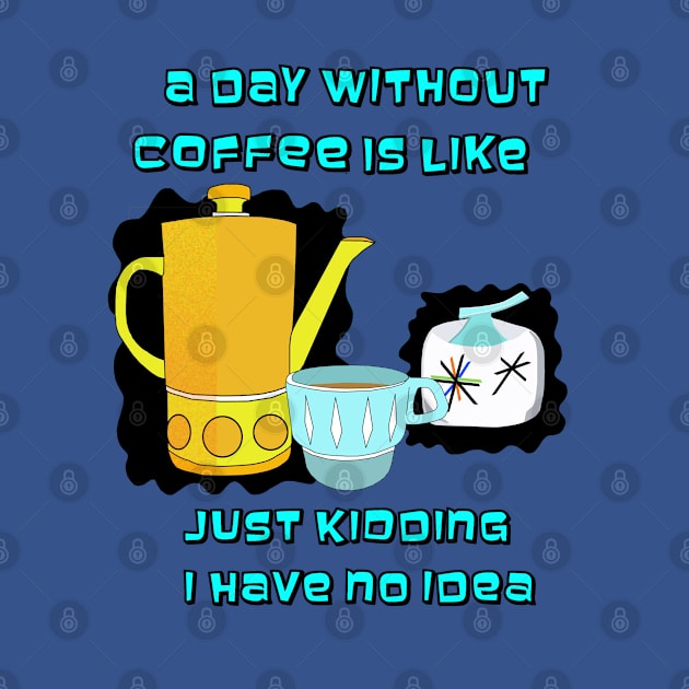 A day without Coffee is like by Lynndarakos