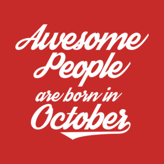 Awesome People are born in October - Awesome People Are Born In October