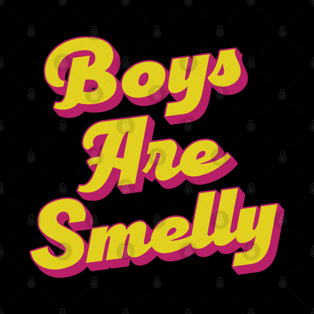 Boys Are Smelly by Trendsdk