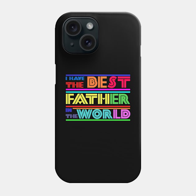 I have the best father in the world Phone Case by Sarcastic101