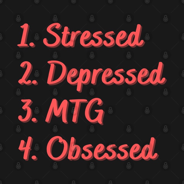 Stressed. Depressed. MTG. Obsessed. by Eat Sleep Repeat