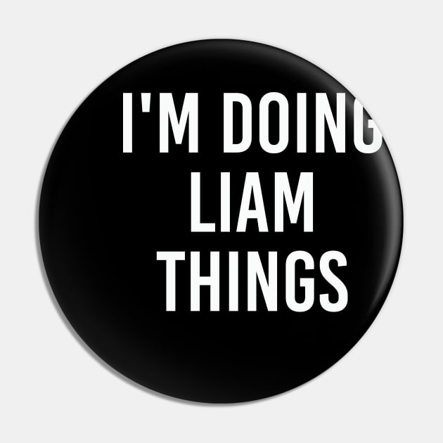 I'm Doing Liam Things Funny Birthday Men Name Gift Idea Pin by NAYAZstore