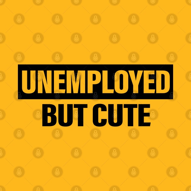 Unemployed But Cute Funny Quote by vintage-corner