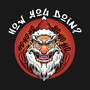 Funny Christmas Creepy Santa How You Doin He Knows T-Shirt