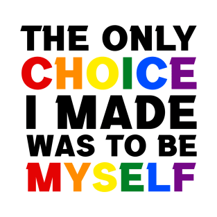 The Only Choice I made Was To Be Myself T-Shirt