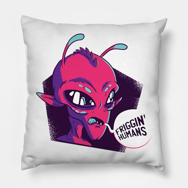 "Friggin Humans" Alien Pillow by madeinchorley