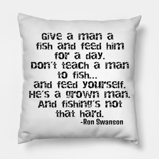 Ron Swanson - Teach a man to fish! Pillow by ericsj11