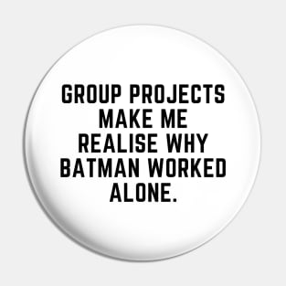 Group projects make me realise why batman worked alone Pin