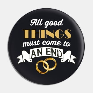 All good Things must come to an End Divorce Pin