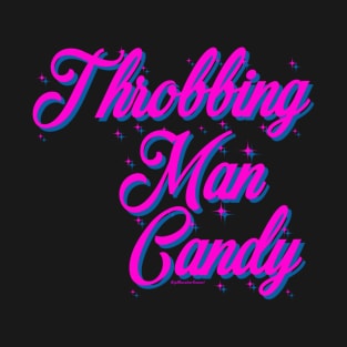 Throbbing Man Candy T-Shirt