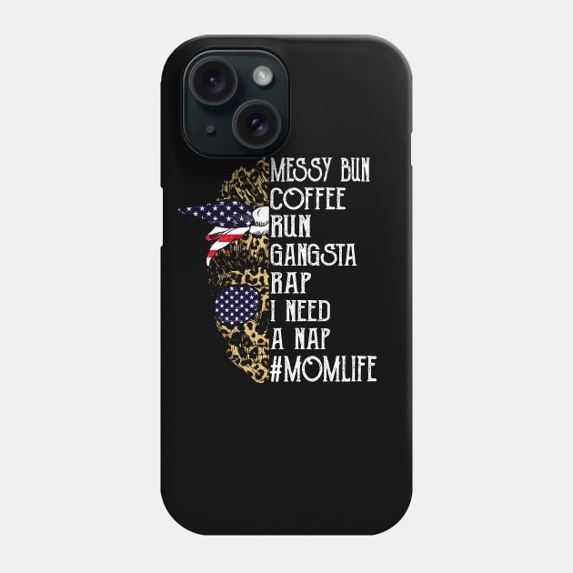 American Flag Leopard Skull Lady Messy Bun Coffee Run Gangsta Rap I Need A Nap Mom Life Phone Case by Magazine