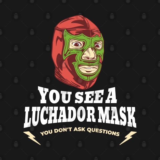 You see a Luchador mask, you don't ask questions by BodinStreet