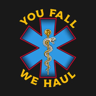 First Responder Paramedic EMS Ambulance You Fall We Haul EMT T-Shirt