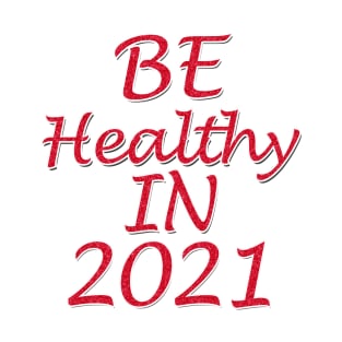 be healthy in 2021 T-Shirt