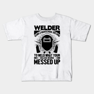 Funny Welder Quotes Kids T Shirts Teepublic