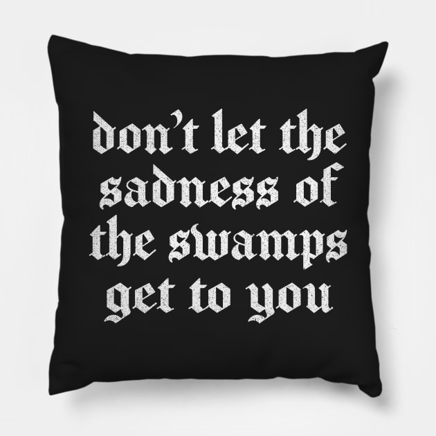 Swamp Of Sadness / 80s Retro Movie Quote Pillow by DankFutura