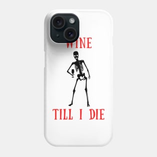 Wine til i die Phone Case