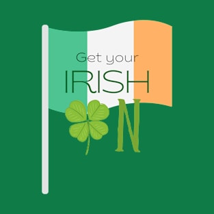 St Patrick - Saint Patrick's Day Get Your Irish On T-Shirt