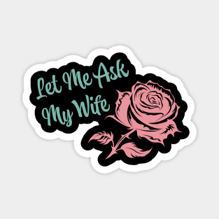 Let Me Ask My Wife Magnet