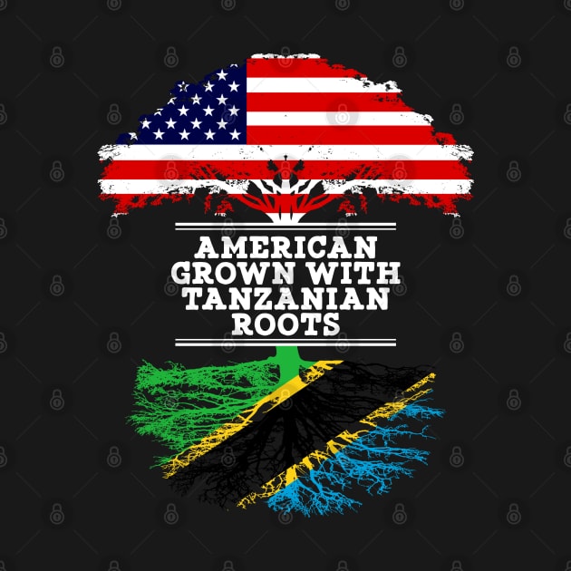 American Grown With Tanzanian Roots - Gift for Tanzanian From Tanzania by Country Flags