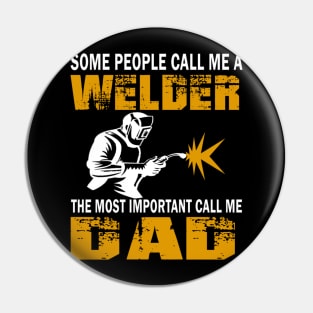 Some people call me a welder the most important call me dad Pin