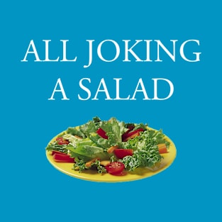 All Joking a Salad: The T-Shirt T-Shirt