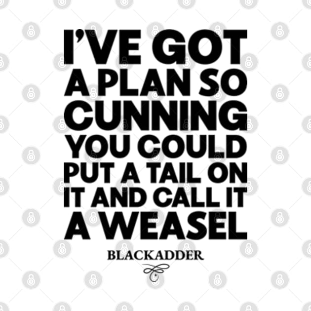 I've Got a Plan So Cunning You Could Put a Tail on It and Call It a Weasel Funny Blackadder Quote by RiseInspired