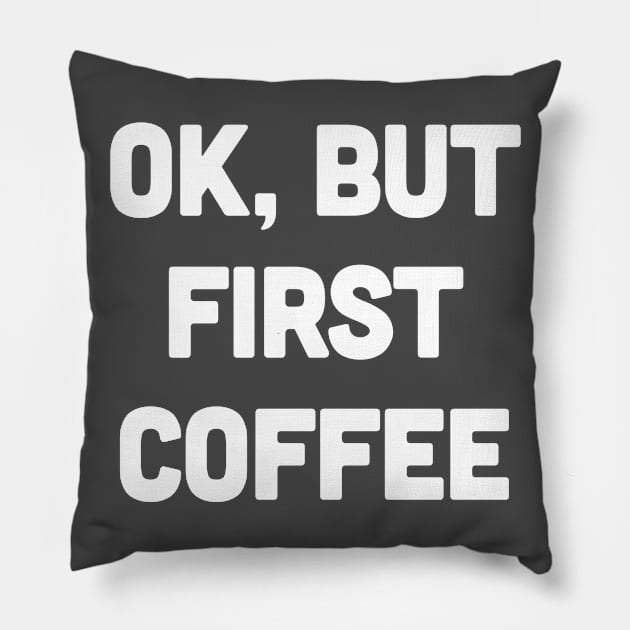 OK, But First Coffee Pillow by DankFutura