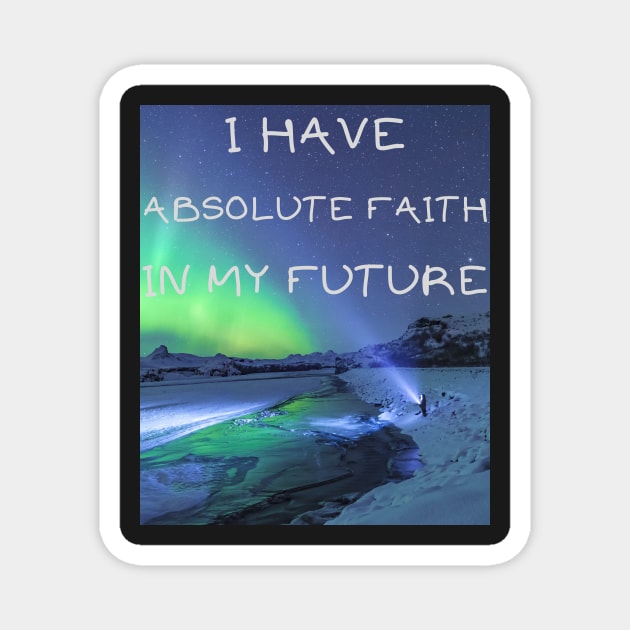 I have absolute faith in my future Magnet by IOANNISSKEVAS
