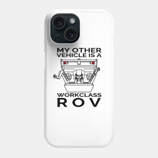 My Other Vehicle is a Workclass ROV Phone Case