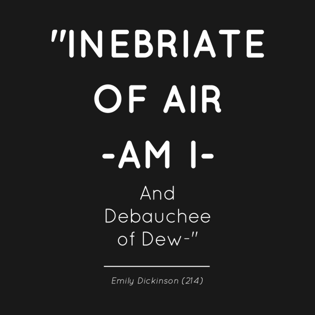 Emily Dickinson (214) Inebriate of Air -am I-  / And Debauchee of Dew Poetry by kickassfeminin