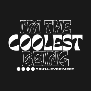 Coolest being ever, positive vibes and cool personality design T-Shirt