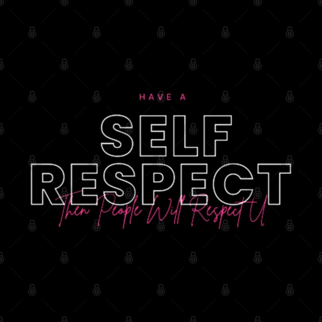 Have a Self Respect Then People Will Respect U by Asterme