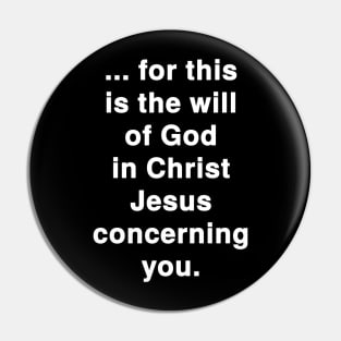 ... for this is the Will of God in Christ Jesus concerning You Pin