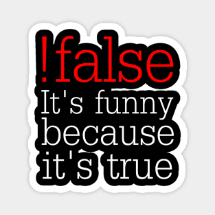 !false It's funny because it's true - Funny Programmer Magnet