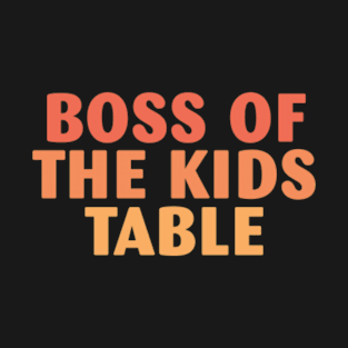 Thanksgiving Kid or Adult Boss of the Kids Table T-Shirt