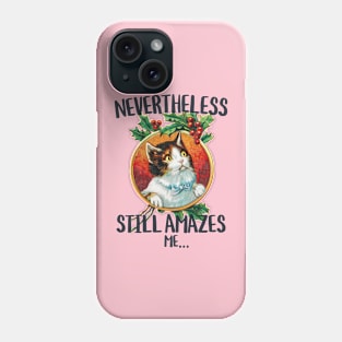 Nevertheless still amazes me...funny cat stare Phone Case