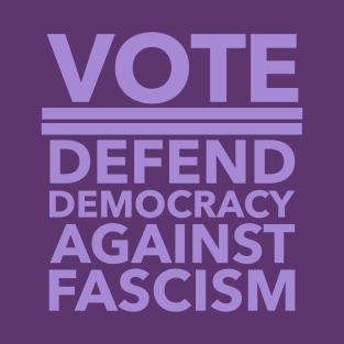 Vote - Defend Democracy Against Fascism - lavender T-Shirt