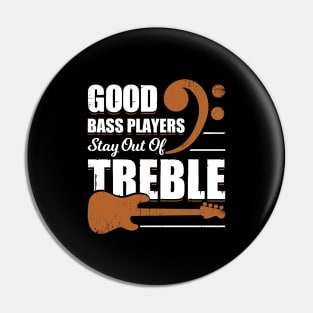 Good Bass Players Stay Out Of Treble Pin