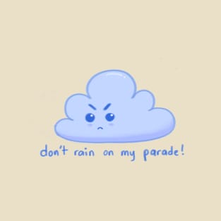 Don't Rain on my Parade! T-Shirt