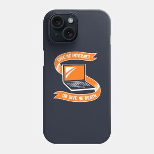 Give Me Internet Or Give Me Death Phone Case