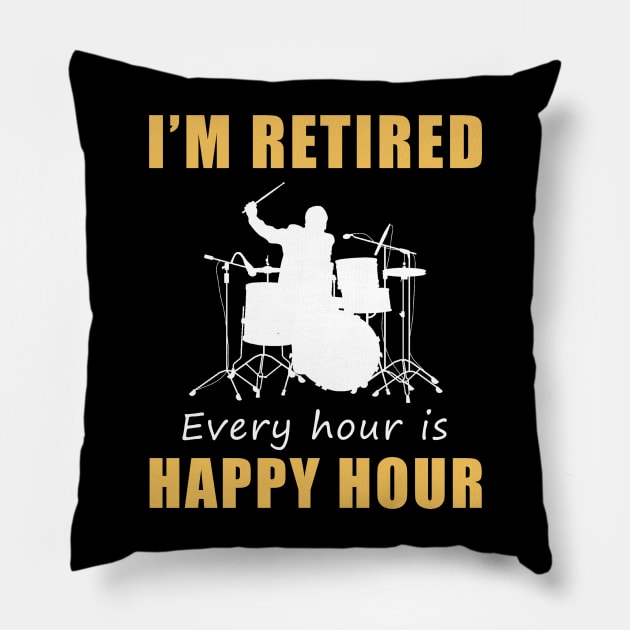 March to the Rhythm of Retirement Fun! Drum Tee Shirt Hoodie - I'm Retired, Every Hour is Happy Hour! Pillow by MKGift