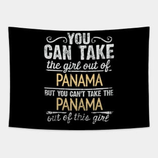 You Can Take The Girl Out Of Panama But You Cant Take The Panama Out Of The Girl - Gift for Panamanian With Roots From Panama Tapestry