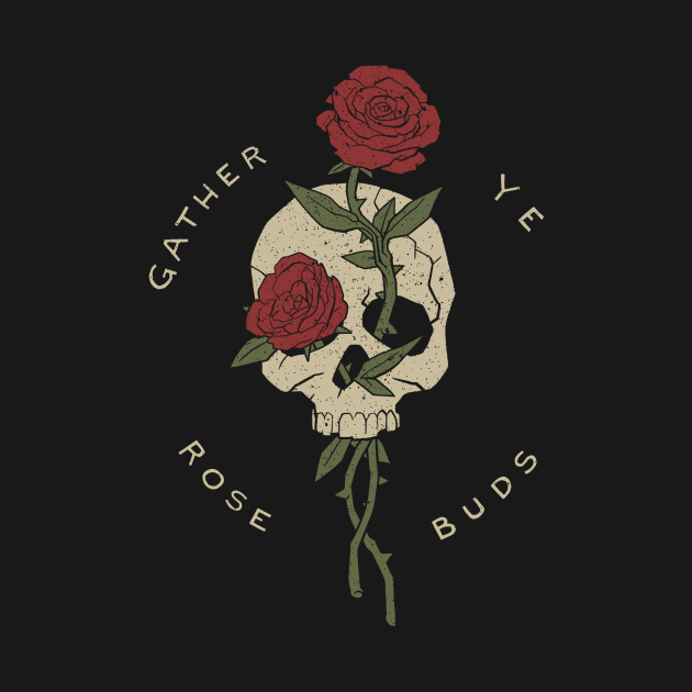 gather ye rosebuds while ye may by DSTRBO